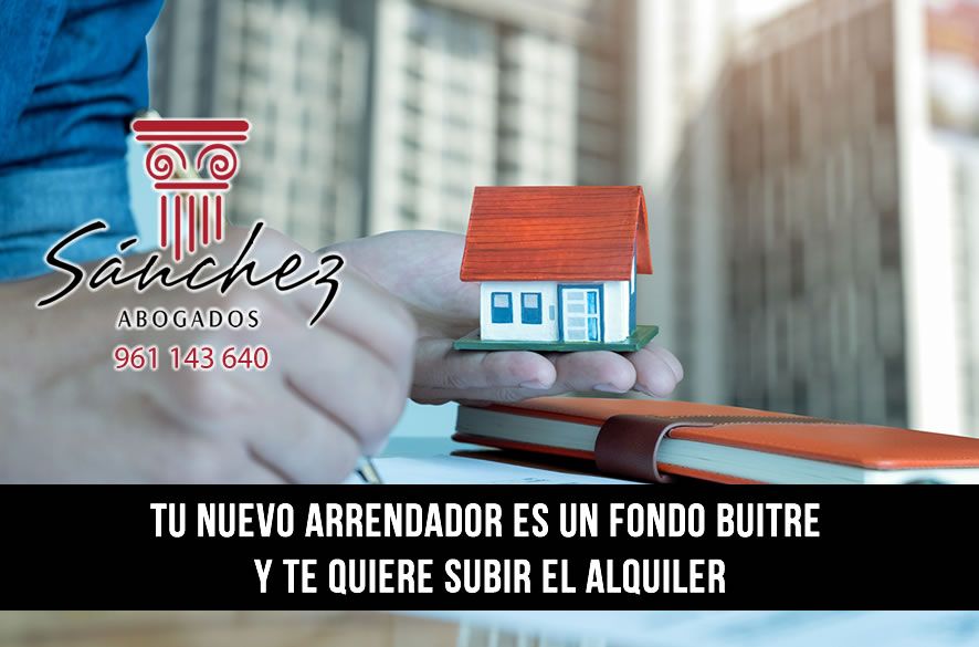 Tu nuevo arrendador es un fondo buitre y te quiere subir el alquiler