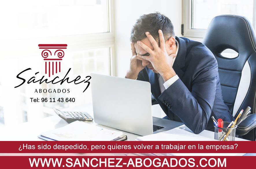 Has sido despedido, pero quieres volver a trabajar en la empresa